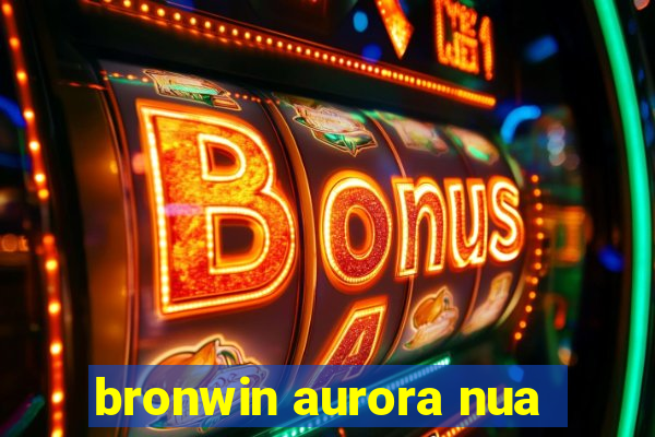 bronwin aurora nua